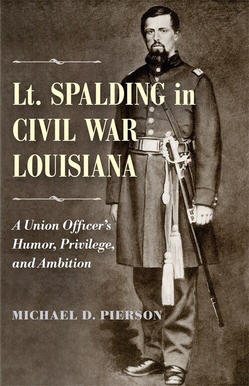 Front cover_Lt. Spalding In Civil War Louisiana