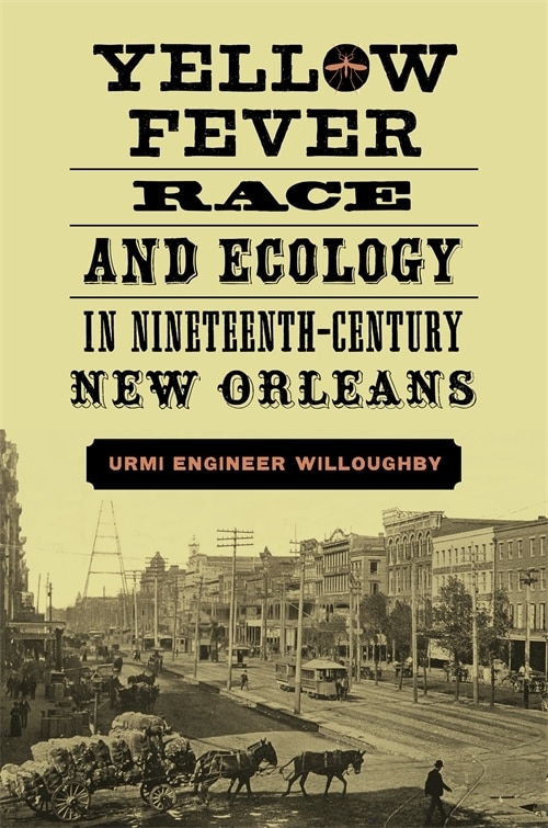 Couverture_Yellow Fever, Race, And Ecology In Nineteenth-century New Orleans