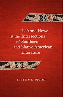 Couverture_LeAnne Howe at the Intersections of Southern and Native American Literature