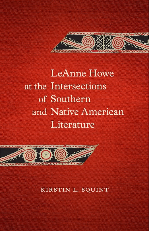 Couverture_LeAnne Howe at the Intersections of Southern and Native American Literature