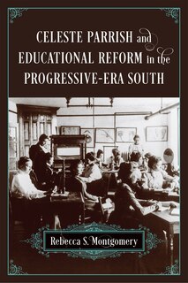 Front cover_Celeste Parrish And Educational Reform In The Progressive-era South