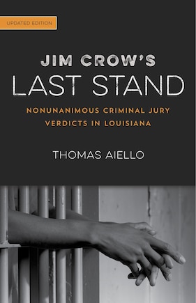 Jim Crow's Last Stand: Nonunanimous Criminal Jury Verdicts In Louisiana