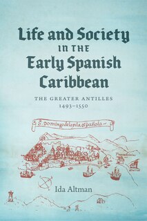 Front cover_Life And Society In The Early Spanish Caribbean