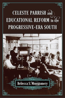 Couverture_Celeste Parrish And Educational Reform In The Progressive-era South