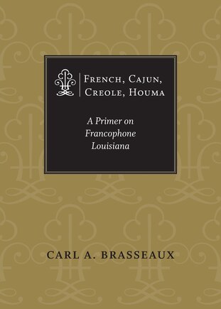 French, Cajun, Creole, Houma: A Primer On Francophone Louisiana