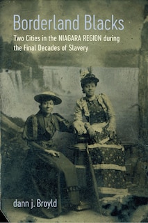 Borderland Blacks: Two Cities In The Niagara Region During The Final Decades Of Slavery