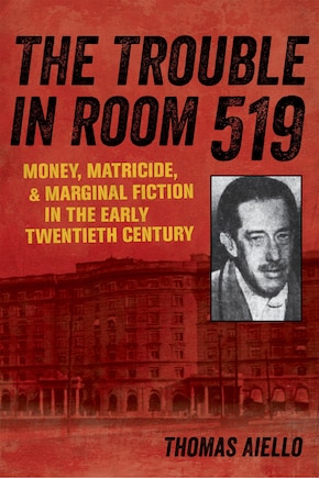 The Trouble in Room 519: Money, Matricide, and Marginal Fiction in the Early Twentieth Century