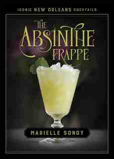 The Absinthe Frappé by Marielle Songy