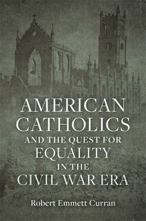 Couverture_American Catholics and the Quest for Equality in the Civil War Era