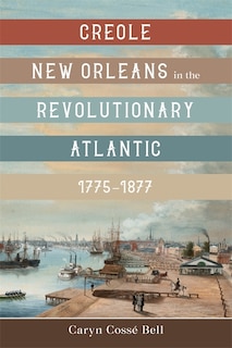 Couverture_Creole New Orleans in the Revolutionary Atlantic, 1775-1877