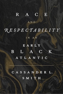 Front cover_Race and Respectability in an Early Black Atlantic