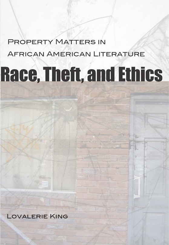 Race, Theft, and Ethics: Property Matters in African American Literature