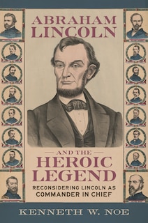 Front cover_Abraham Lincoln and the Heroic Legend