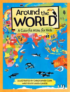 Around the World: A Colorful Atlas for Kids