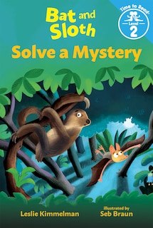 Front cover_Bat And Sloth Solve A Mystery (bat And Sloth: Time To Read, Level 2)