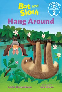 Front cover_Bat And Sloth Hang Around (bat And Sloth: Time To Read, Level 2)