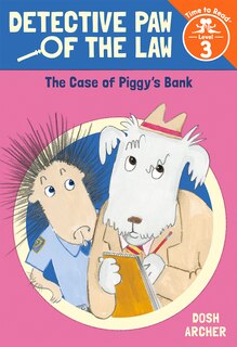 Front cover_The Case of Piggy's Bank (Detective Paw of the Law: Time to Read, Level 3)