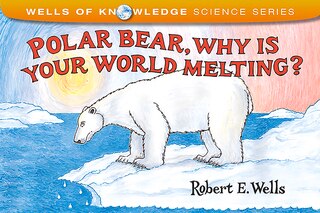Front cover_Polar Bear, Why Is Your World Melting?