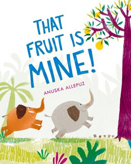 Front cover_That Fruit Is Mine!