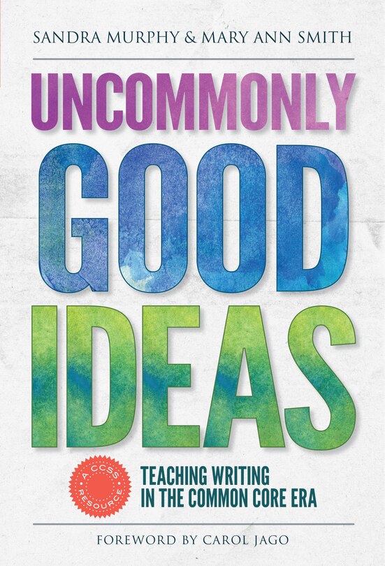 Front cover_Uncommonly Good Ideas—Teaching Writing in the Common Core Era