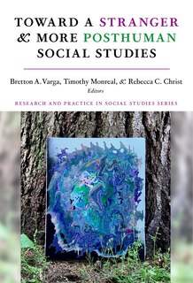 Front cover_Toward a Stranger and More Posthuman Social Studies