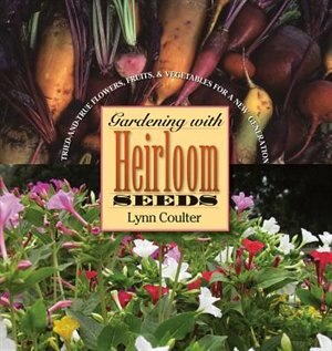 Front cover_Gardening With Heirloom Seeds: Tried-and-true Flowers, Fruits, And Vegetables For A New Generation