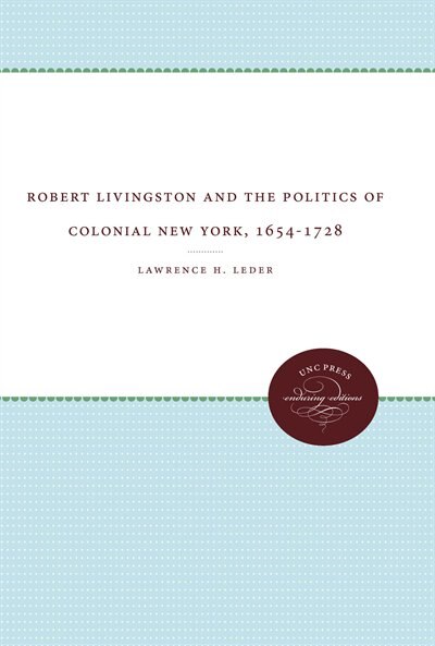 Couverture_Robert Livingston And The Politics Of Colonial New York, 1654-1728