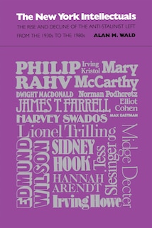Front cover_The New York Intellectuals: The Rise and Decline of the Anti-Stalinist Left from the 1930s to the 1980s
