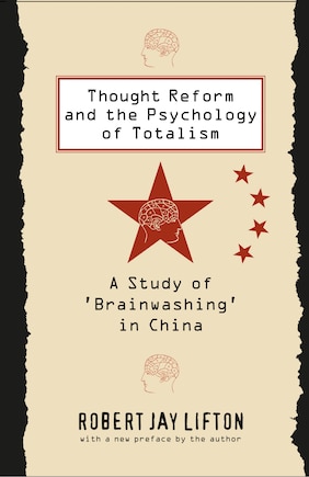 Thought Reform And The Psychology Of Totalism: A Study Of 'brainwashing' In China