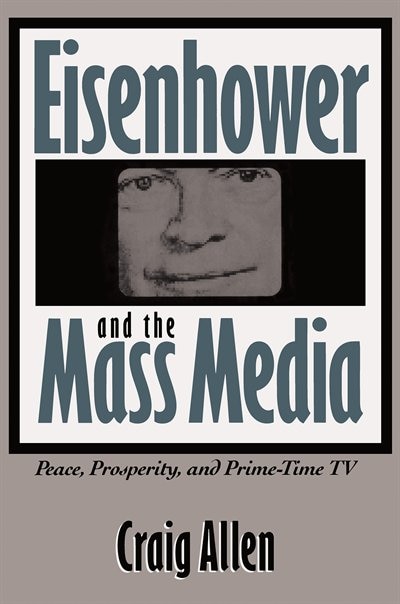 Front cover_Eisenhower And The Mass Media