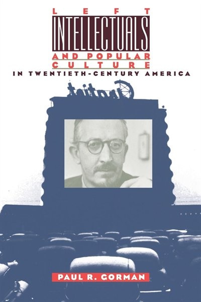 Front cover_Left Intellectuals And Popular Culture In Twentieth-century America
