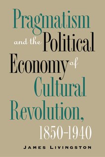 Front cover_Pragmatism and the Political Economy of Cultural Revolution, 1850-1940