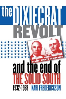 Couverture_The Dixiecrat Revolt and the End of the Solid South, 1932-1968