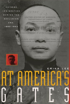 At America's Gates: Chinese Immigration During The Exclusion Era, 1882-1943