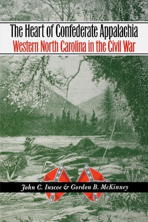 The Heart of Confederate Appalachia: Western North Carolina in the Civil War