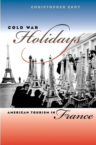 Cold War Holidays: American Tourism In France