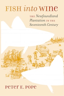 Fish Into Wine: The Newfoundland Plantation In The Seventeenth Century