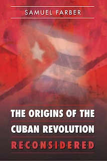 Front cover_The Origins of the Cuban Revolution Reconsidered
