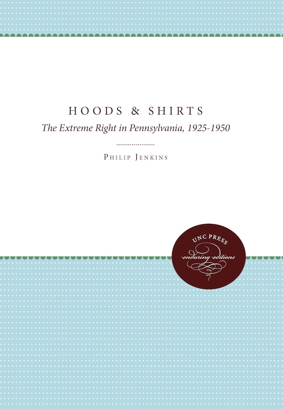 Hoods And Shirts: The Extreme Right In Pennsylvania, 1925-1950