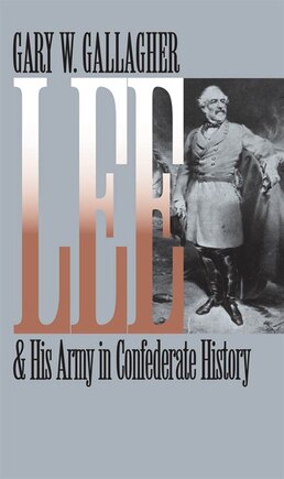 Lee And His Army In Confederate History