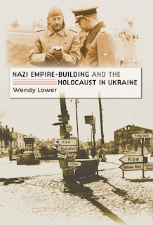 Front cover_Nazi Empire-building And The Holocaust In Ukraine