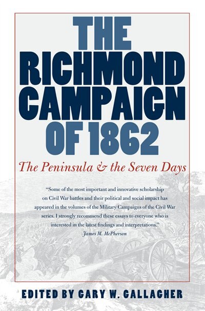 The Richmond Campaign of 1862: The Peninsula and the Seven Days