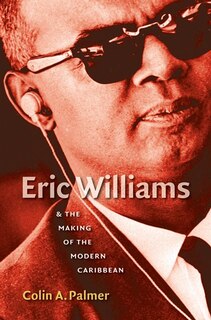 Couverture_Eric Williams And The Making Of The Modern Caribbean