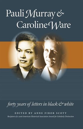 Pauli Murray And Caroline Ware: Forty Years Of Letters In Black And White