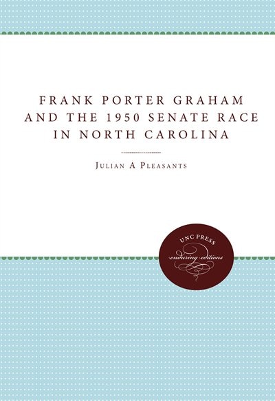 Front cover_Frank Porter Graham And The 1950 Senate Race In North Carolina