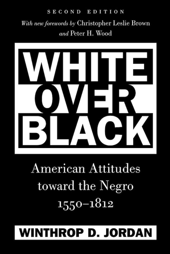 White Over Black: American Attitudes Toward The Negro, 1550-1812