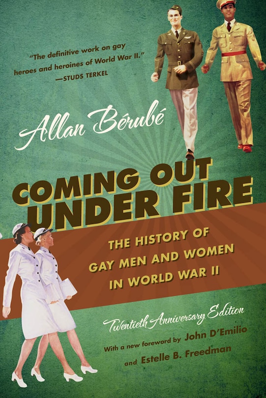 Coming Out Under Fire: The History Of Gay Men And Women In World War Ii