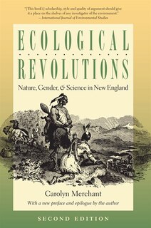 Ecological Revolutions: Nature, Gender, And Science In New England