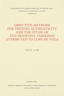 Front cover_Objective Methods For Testing Authenticity And The Study Of Ten Doubtful Comedias Attributed To Lope De Vega