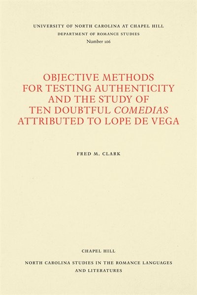 Front cover_Objective Methods For Testing Authenticity And The Study Of Ten Doubtful Comedias Attributed To Lope De Vega